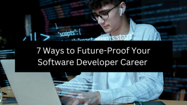 7 Ways to Future-Proof Your Software Developer Career 