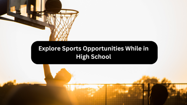 Explore Sports Opportunities While in High School