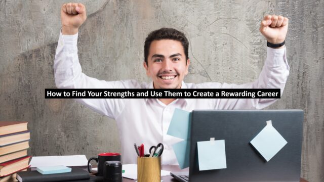 How to Find Your Strengths and Use Them to Create a Rewarding Career