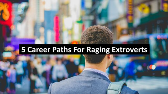 5 Career Paths For Raging Extroverts
